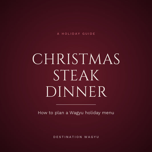 Christmas Steak Dinner: How to Plan a Wagyu Holiday Menu, a Destination Wagyu holiday guide