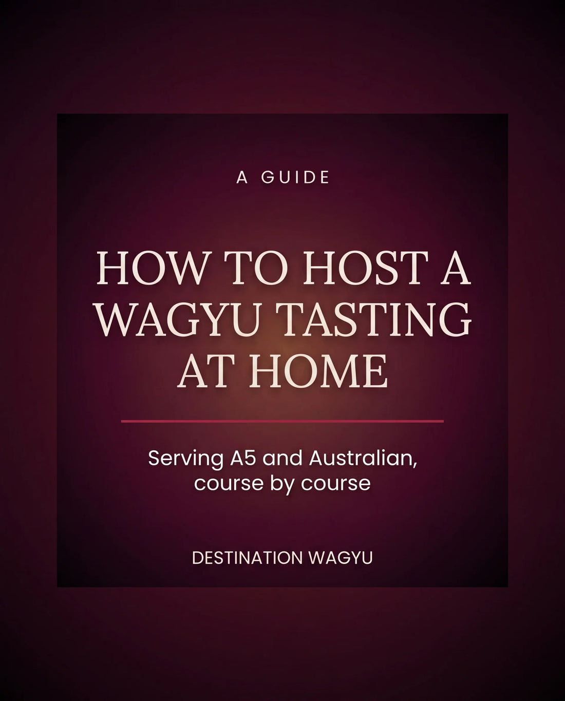 How to Host a Wagyu Tasting at Home — a course-by-course guide to serving A5 and Australian wagyu